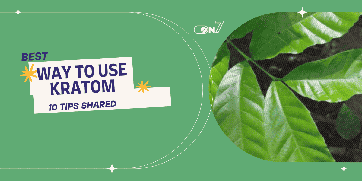 What Is The Best Way To Use Kratom? 10 Tips Shared