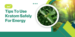 Tips To Use Kratom Safely For Energy