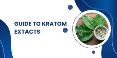 In-depth Guide To Kratom Extracts