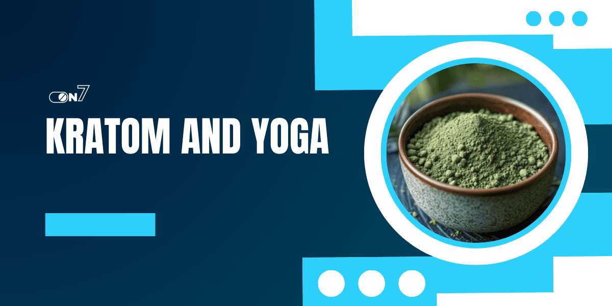 Kratom and Yoga: Approach to Wellness Journey